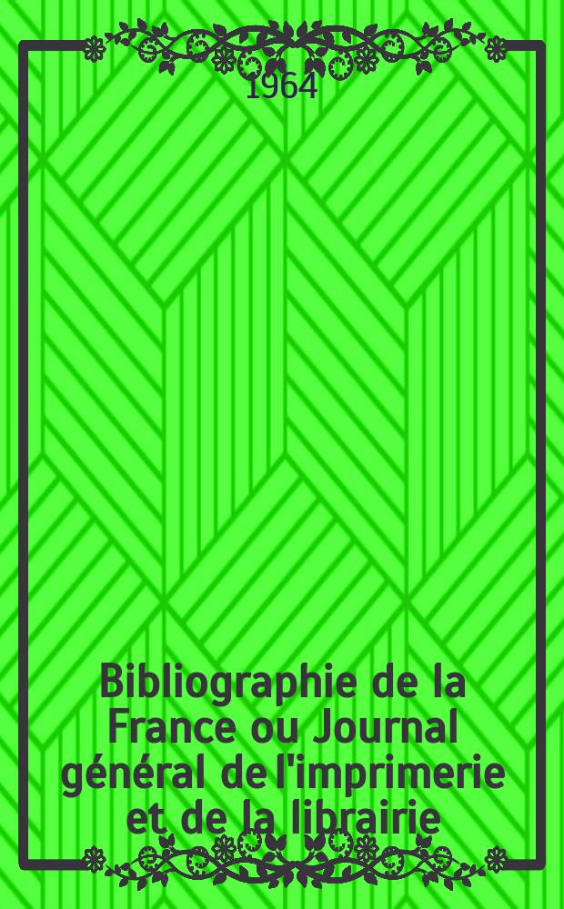 Bibliographie de la France ou Journal général de l'imprimerie et de la librairie : Livres, compositions musicales, gravures. etc. Publ. sur les documents directement fournis par le Ministère de l'intérieur. Année153 1964, №2
