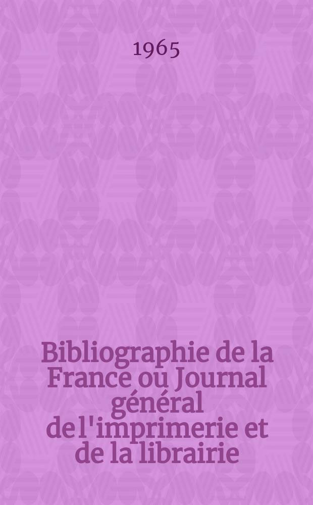 Bibliographie de la France ou Journal général de l'imprimerie et de la librairie : Livres, compositions musicales, gravures. etc. Publ. sur les documents directement fournis par le Ministère de l'intérieur. Année154 1965, №33