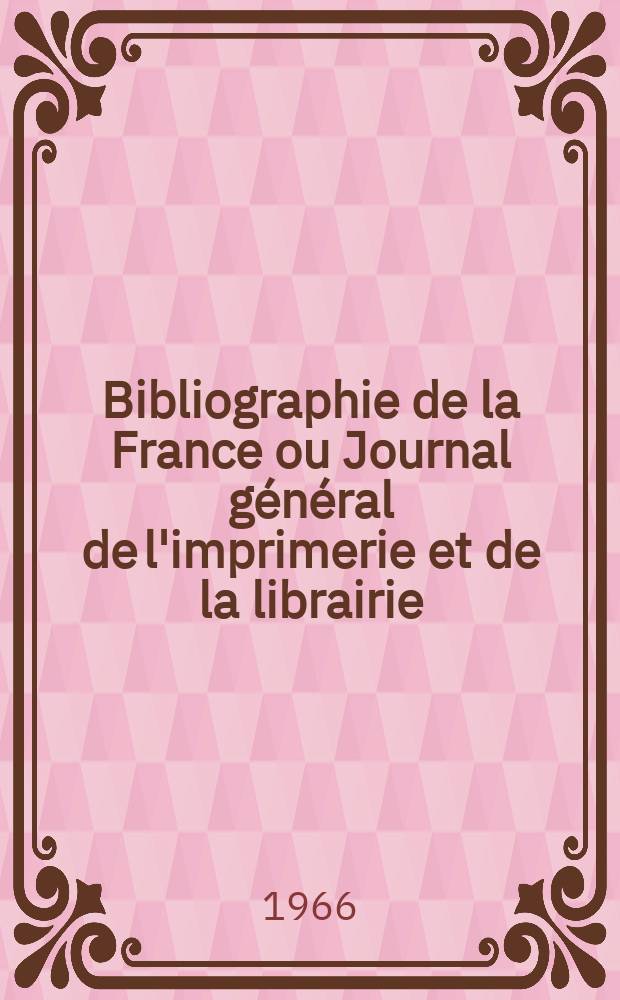 Bibliographie de la France ou Journal général de l'imprimerie et de la librairie : Livres, compositions musicales, gravures. etc. Publ. sur les documents directement fournis par le Ministère de l'intérieur. Année155 1966, №6