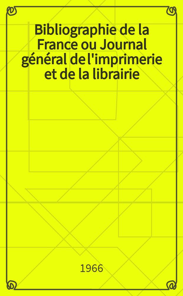 Bibliographie de la France ou Journal général de l'imprimerie et de la librairie : Livres, compositions musicales, gravures. etc. Publ. sur les documents directement fournis par le Ministère de l'intérieur. Année155 1966, №24
