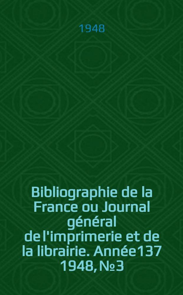 Bibliographie de la France ou Journal général de l'imprimerie et de la librairie. Année137 1948, №3