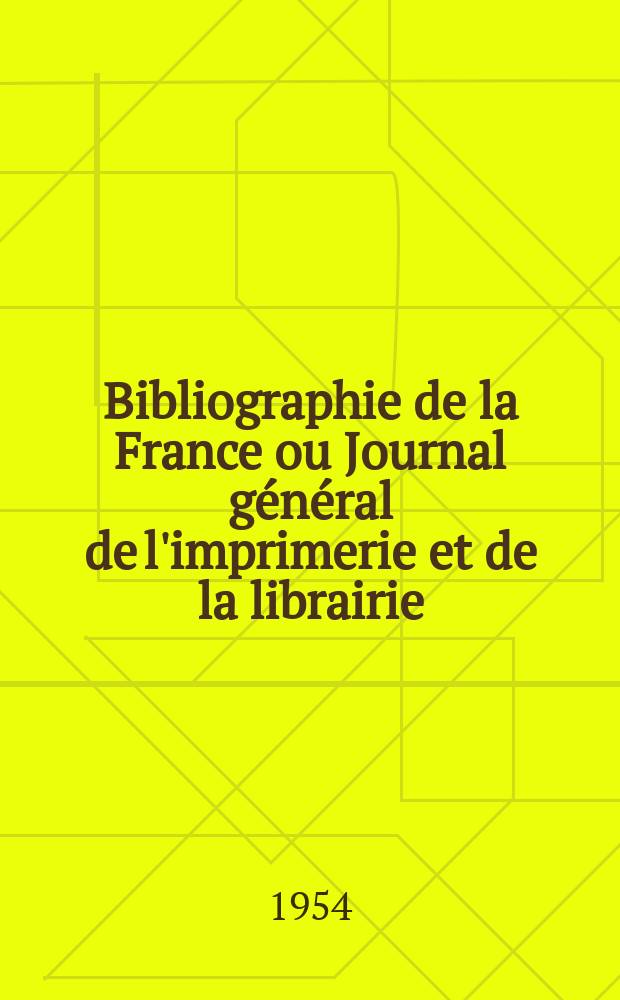 Bibliographie de la France ou Journal général de l'imprimerie et de la librairie : Livres, compositions musicales, gravures. etc. Publ. sur les documents directement fournis par le Ministère de l'intérieur. Année143 1954, №11