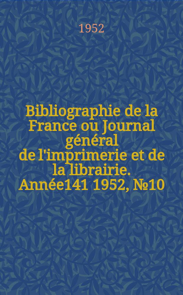 Bibliographie de la France ou Journal général de l'imprimerie et de la librairie. Année141 1952, №10