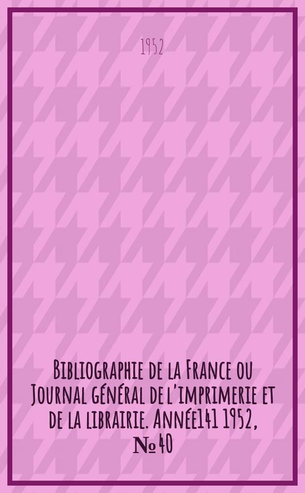 Bibliographie de la France ou Journal général de l'imprimerie et de la librairie. Année141 1952, №40