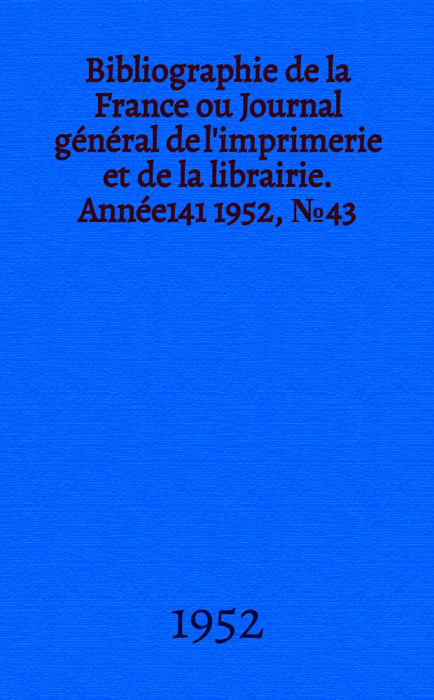 Bibliographie de la France ou Journal général de l'imprimerie et de la librairie. Année141 1952, №43