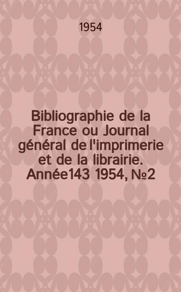 Bibliographie de la France ou Journal général de l'imprimerie et de la librairie. Année143 1954, №2