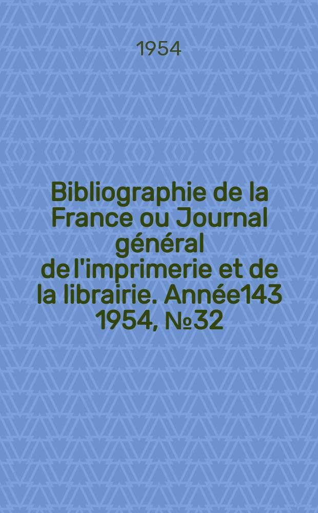 Bibliographie de la France ou Journal général de l'imprimerie et de la librairie. Année143 1954, №32