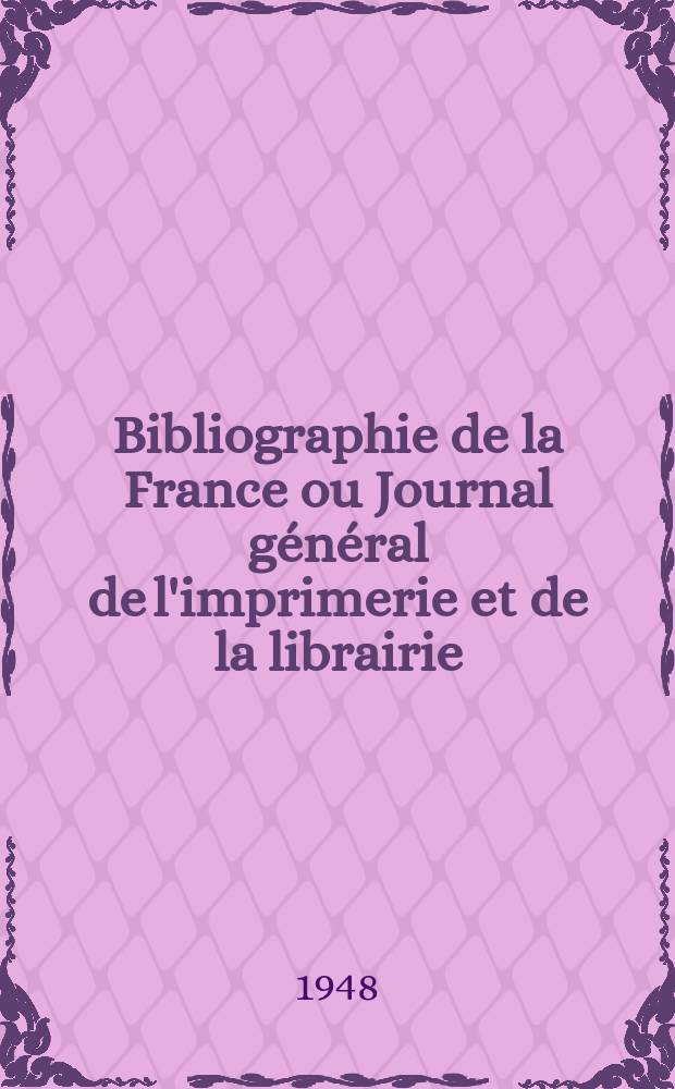 Bibliographie de la France ou Journal général de l'imprimerie et de la librairie : Livres, compositions musicales, gravures. etc. Publ. sur les documents directement fournis par le Ministère de l'intérieur. Année137 1948, №6