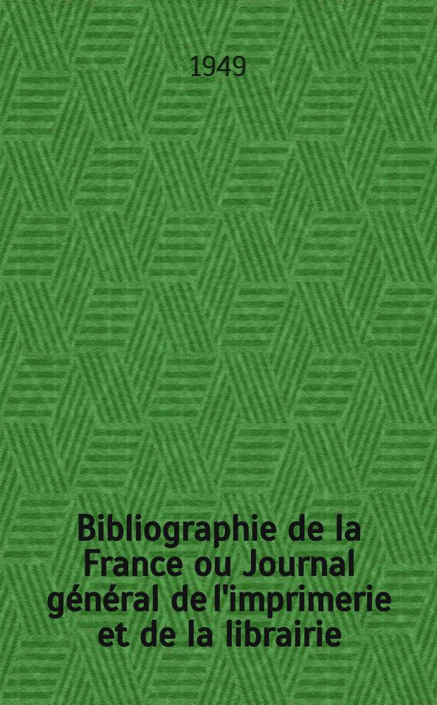 Bibliographie de la France ou Journal général de l'imprimerie et de la librairie : Livres, compositions musicales, gravures. etc. Publ. sur les documents directement fournis par le Ministère de l'intérieur. Année138 1949, №2