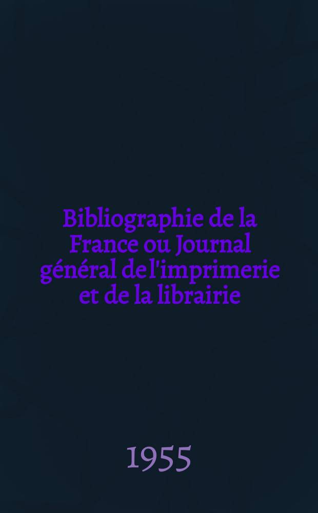 Bibliographie de la France ou Journal général de l'imprimerie et de la librairie : Livres, compositions musicales, gravures. etc. Publ. sur les documents directement fournis par le Ministère de l'intérieur. Année144 1955, №32