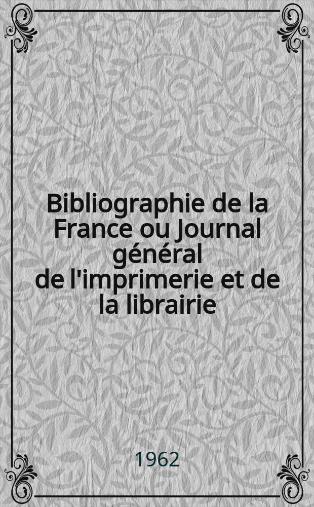 Bibliographie de la France ou Journal général de l'imprimerie et de la librairie : Livres, compositions musicales, gravures. etc. Publ. sur les documents directement fournis par le Ministère de l'intérieur. Année151 1962, №17