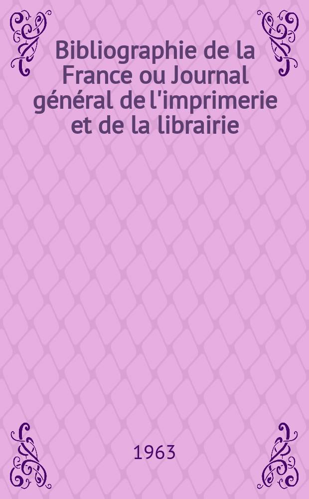 Bibliographie de la France ou Journal général de l'imprimerie et de la librairie : Livres, compositions musicales, gravures. etc. Publ. sur les documents directement fournis par le Ministère de l'intérieur. Année152 1963, №9