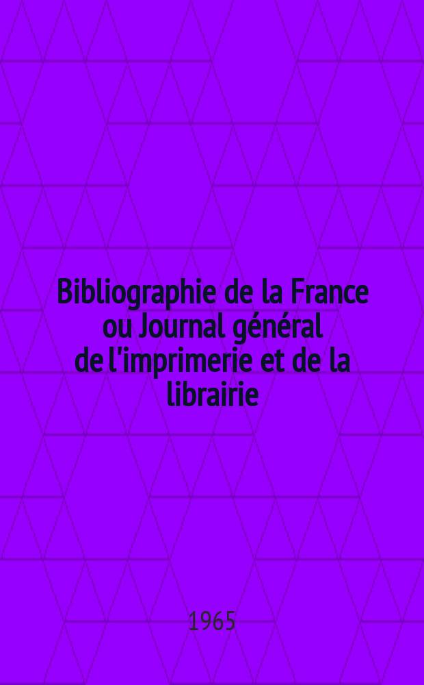 Bibliographie de la France ou Journal général de l'imprimerie et de la librairie : Livres, compositions musicales, gravures. etc. Publ. sur les documents directement fournis par le Ministère de l'intérieur. Année154 1965, №30
