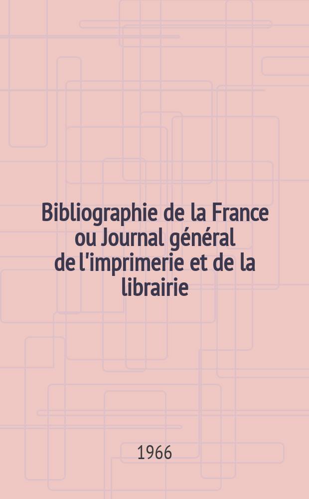 Bibliographie de la France ou Journal général de l'imprimerie et de la librairie : Livres, compositions musicales, gravures. etc. Publ. sur les documents directement fournis par le Ministère de l'intérieur. Année155 1966, №2