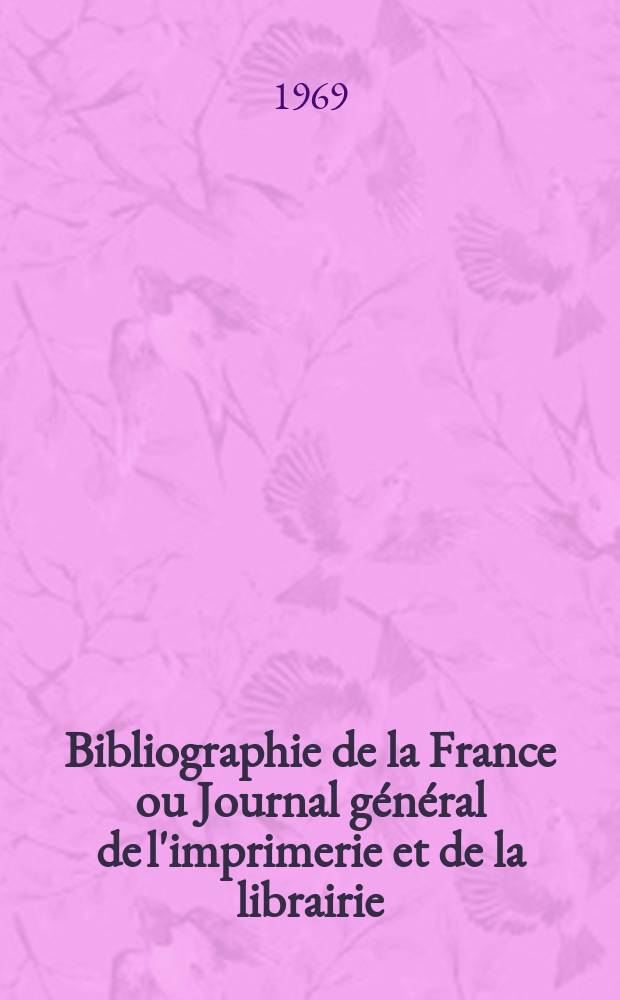 Bibliographie de la France ou Journal général de l'imprimerie et de la librairie : Livres, compositions musicales, gravures. etc. Publ. sur les documents directement fournis par le Ministère de l'intérieur. Année158 1969, №8