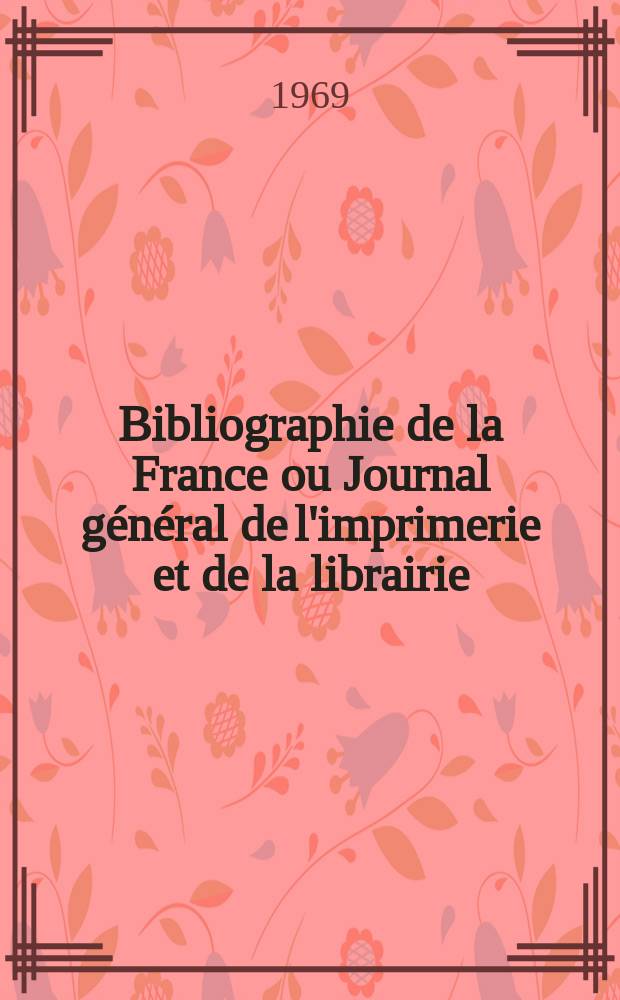 Bibliographie de la France ou Journal général de l'imprimerie et de la librairie : Livres, compositions musicales, gravures. etc. Publ. sur les documents directement fournis par le Ministère de l'intérieur. Année158 1969, №28