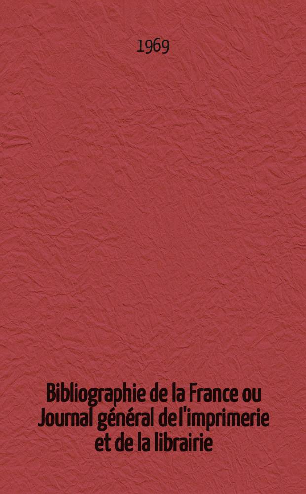 Bibliographie de la France ou Journal g&eacute;n&eacute;ral de l'imprimerie et de la librairie : Livres, compositions musicales, gravures. etc. Publ. sur les documents directement fournis par le Minist&egrave;re de l'int&eacute;rieur. Ann&eacute;e158 1969, №32