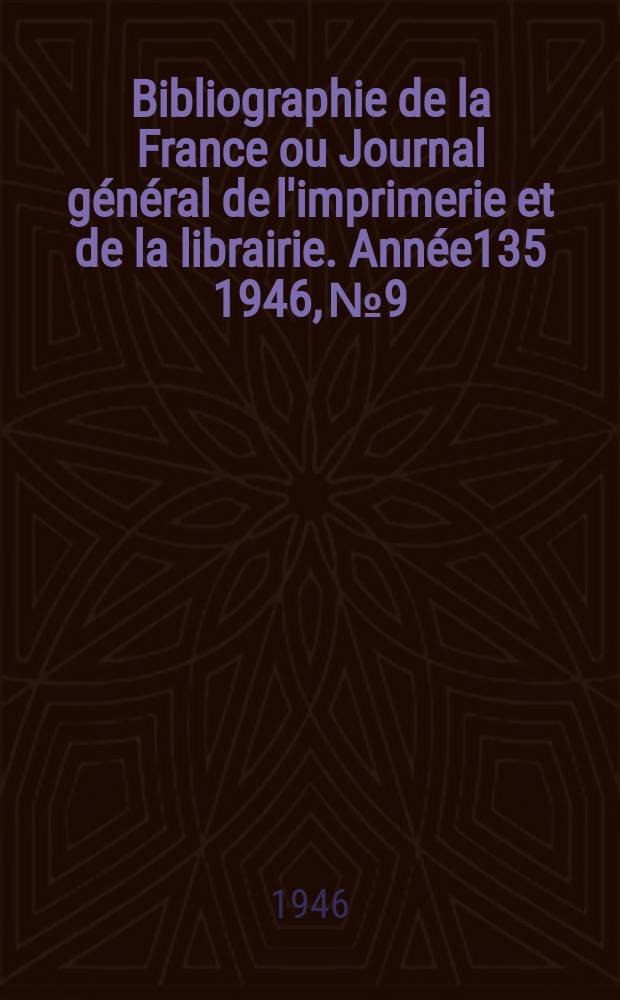 Bibliographie de la France ou Journal général de l'imprimerie et de la librairie. Année135 1946, №9/11