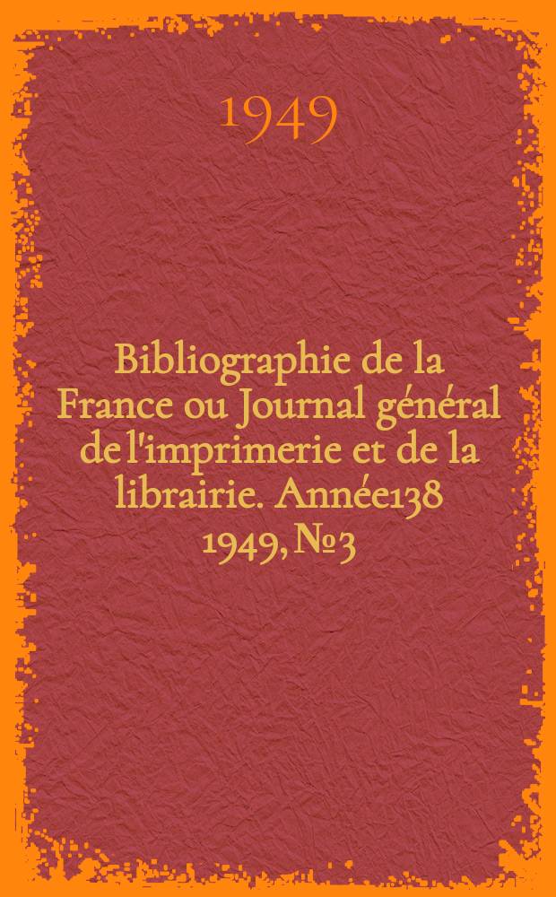 Bibliographie de la France ou Journal général de l'imprimerie et de la librairie. Année138 1949, №3