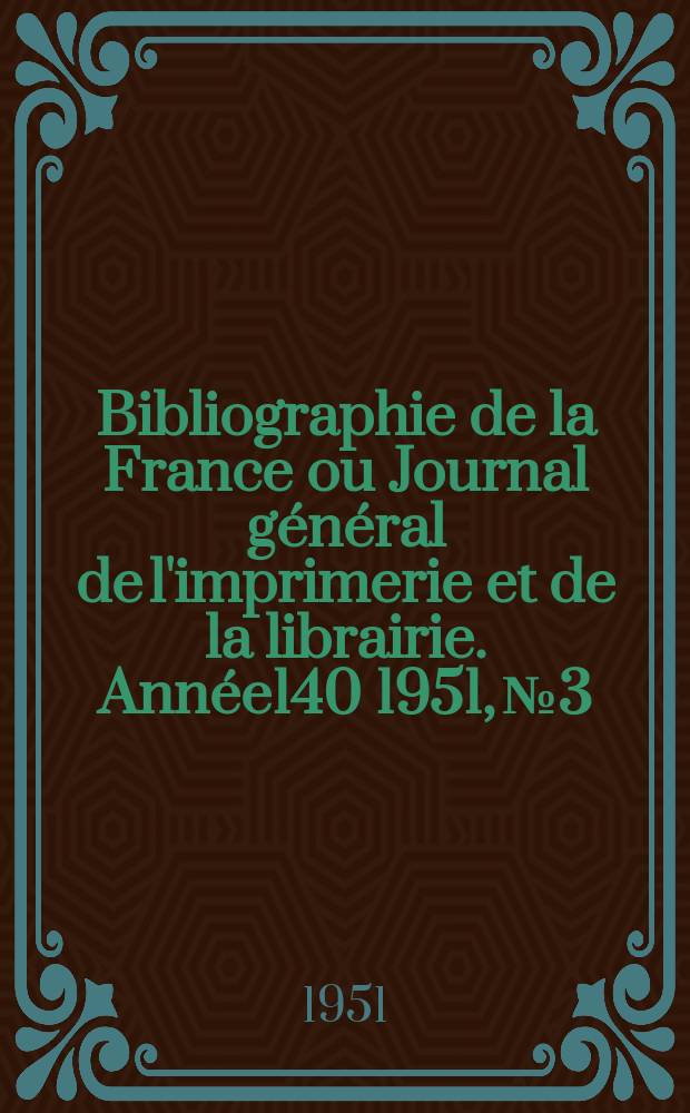 Bibliographie de la France ou Journal général de l'imprimerie et de la librairie. Année140 1951, №3