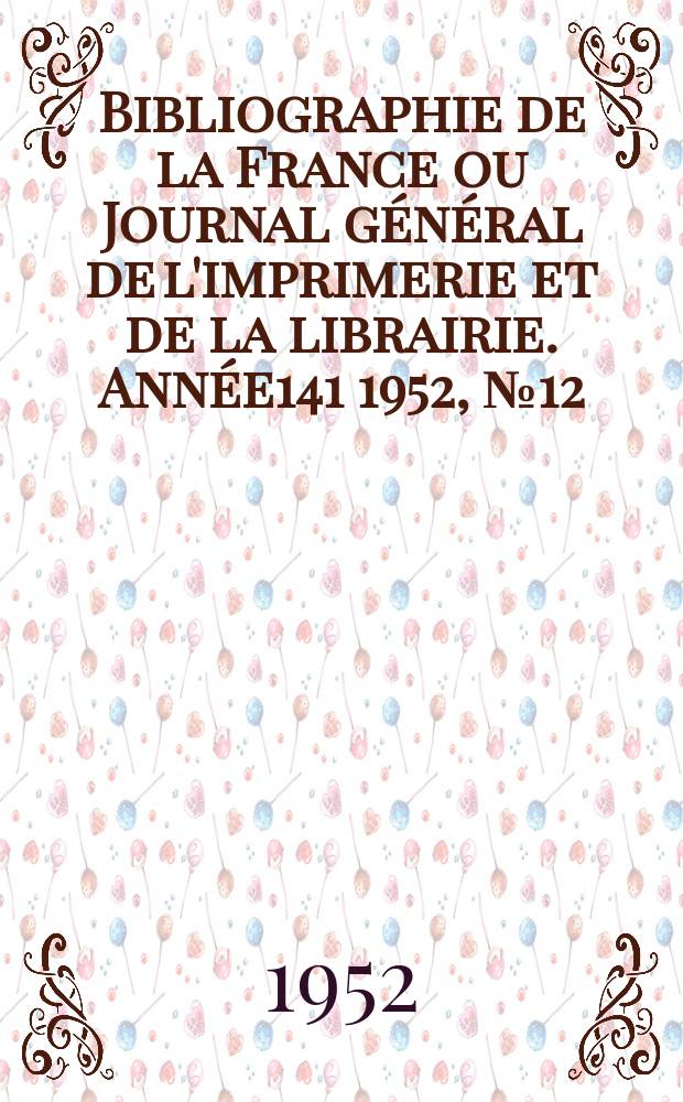 Bibliographie de la France ou Journal général de l'imprimerie et de la librairie. Année141 1952, №12