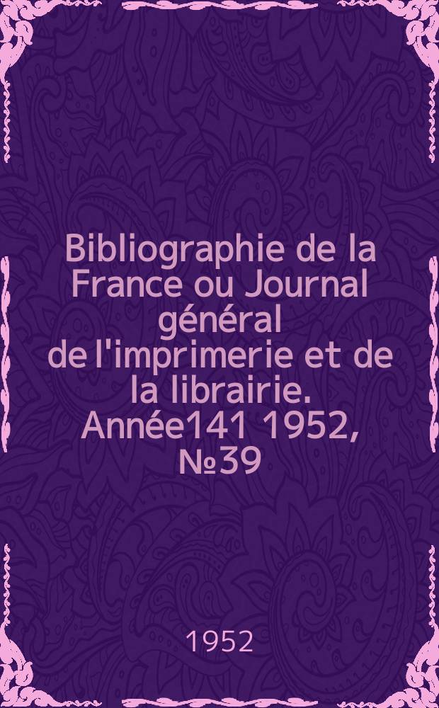 Bibliographie de la France ou Journal général de l'imprimerie et de la librairie. Année141 1952, №39