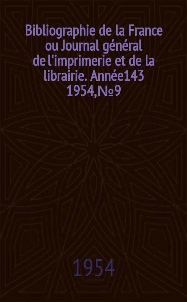 Bibliographie de la France ou Journal général de l'imprimerie et de la librairie. Année143 1954, №9