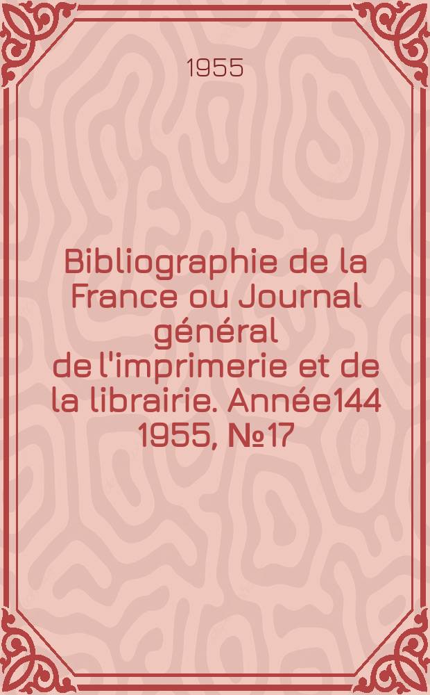 Bibliographie de la France ou Journal général de l'imprimerie et de la librairie. Année144 1955, №17