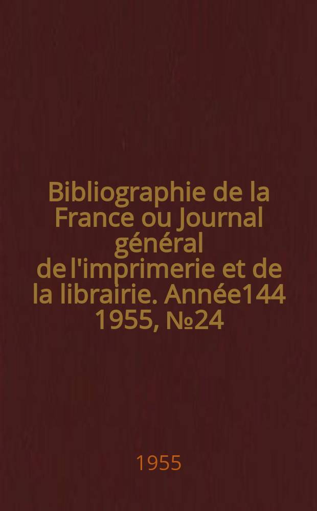 Bibliographie de la France ou Journal général de l'imprimerie et de la librairie. Année144 1955, №24