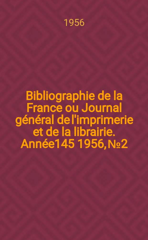 Bibliographie de la France ou Journal général de l'imprimerie et de la librairie. Année145 1956, №2