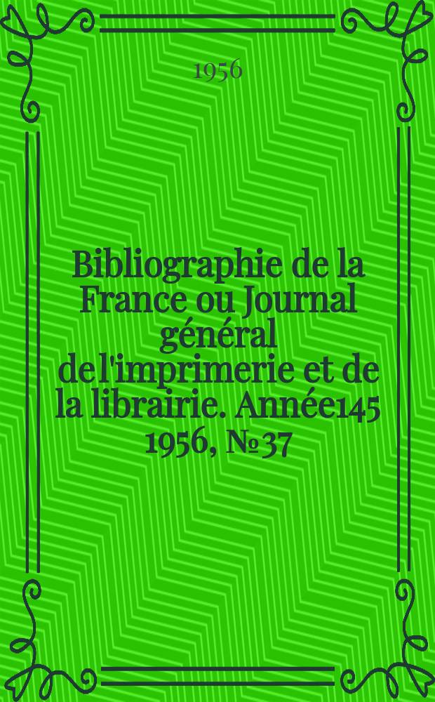 Bibliographie de la France ou Journal général de l'imprimerie et de la librairie. Année145 1956, №37