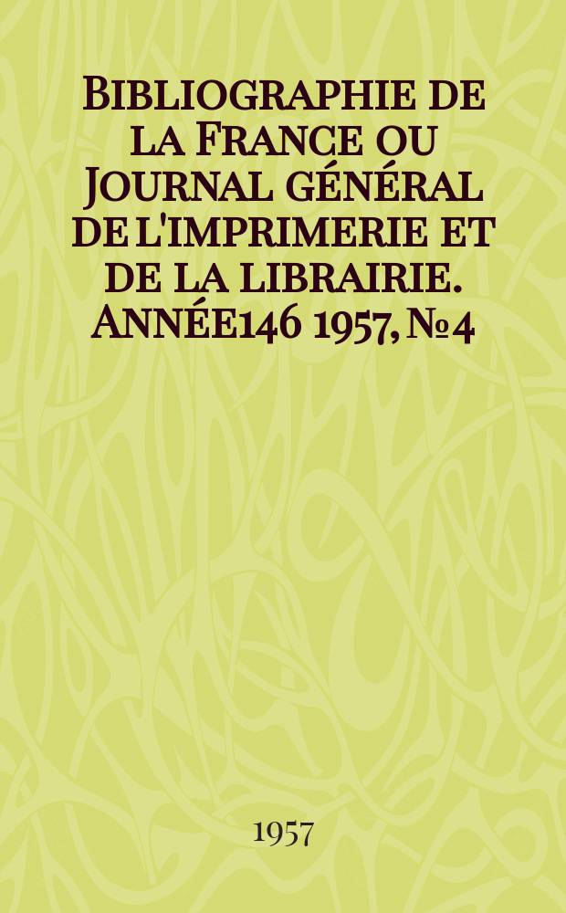 Bibliographie de la France ou Journal général de l'imprimerie et de la librairie. Année146 1957, №4