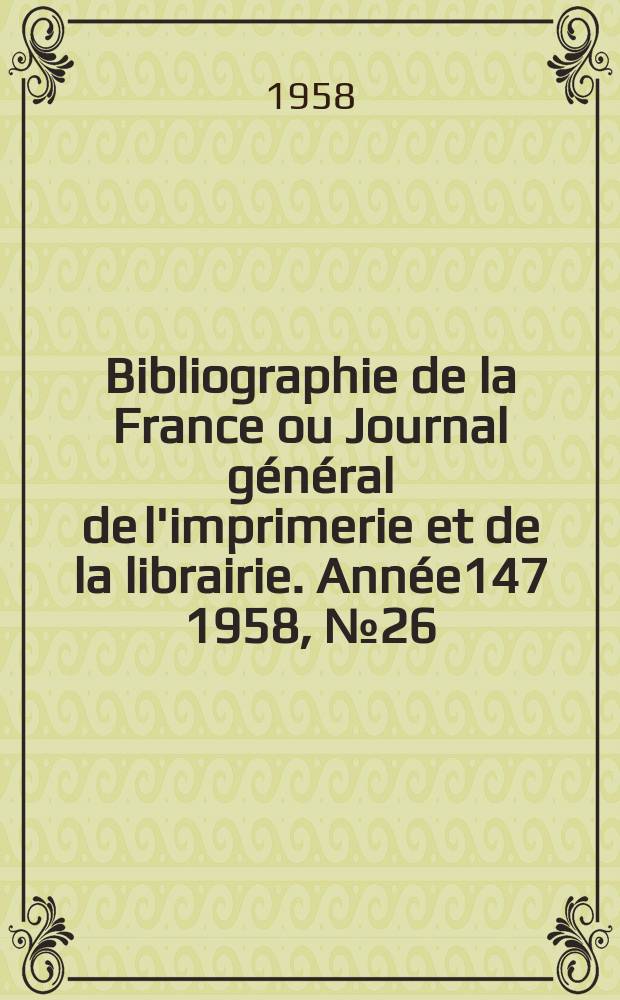 Bibliographie de la France ou Journal général de l'imprimerie et de la librairie. Année147 1958, №26
