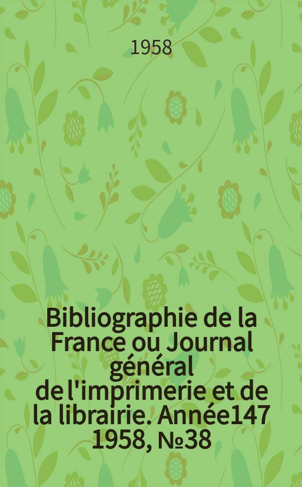 Bibliographie de la France ou Journal général de l'imprimerie et de la librairie. Année147 1958, №38