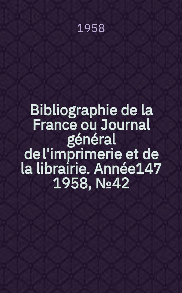 Bibliographie de la France ou Journal général de l'imprimerie et de la librairie. Année147 1958, №42