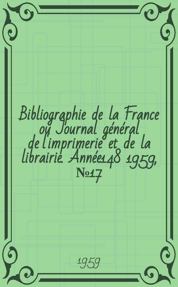 Bibliographie de la France ou Journal général de l'imprimerie et de la librairie. Année148 1959, №17