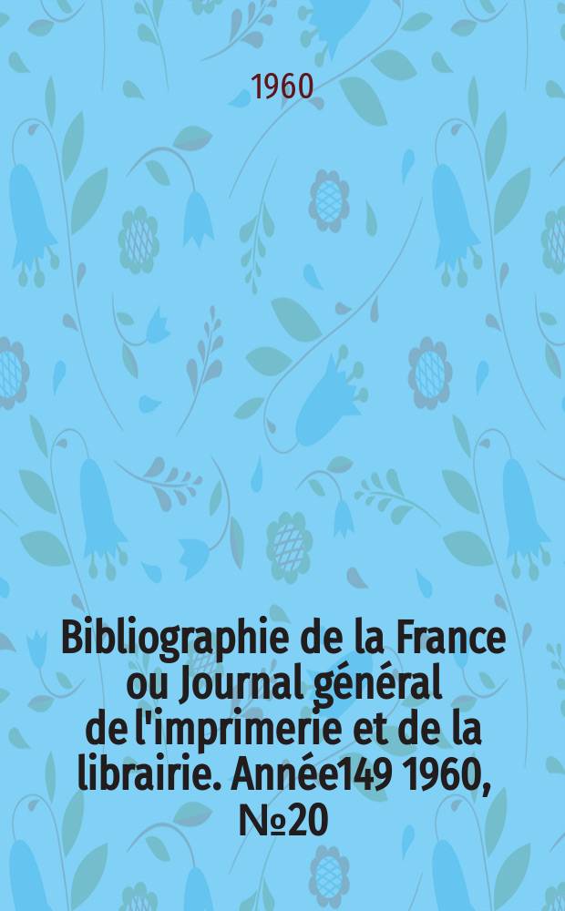 Bibliographie de la France ou Journal général de l'imprimerie et de la librairie. Année149 1960, №20
