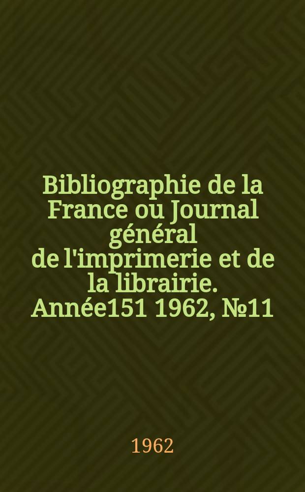 Bibliographie de la France ou Journal général de l'imprimerie et de la librairie. Année151 1962, №11