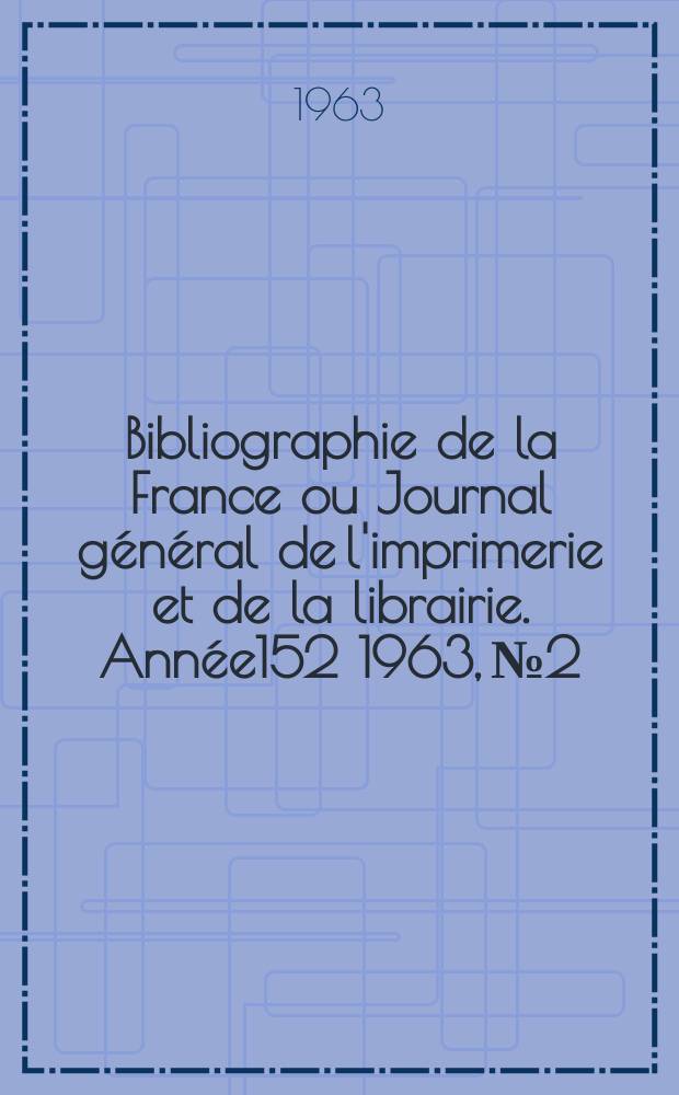 Bibliographie de la France ou Journal général de l'imprimerie et de la librairie. Année152 1963, №2
