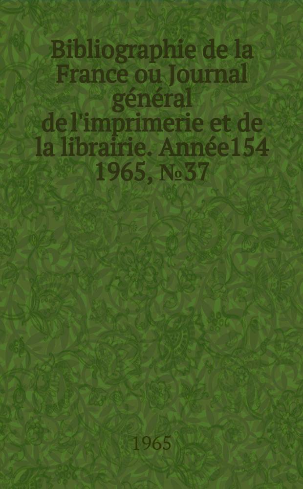 Bibliographie de la France ou Journal général de l'imprimerie et de la librairie. Année154 1965, №37