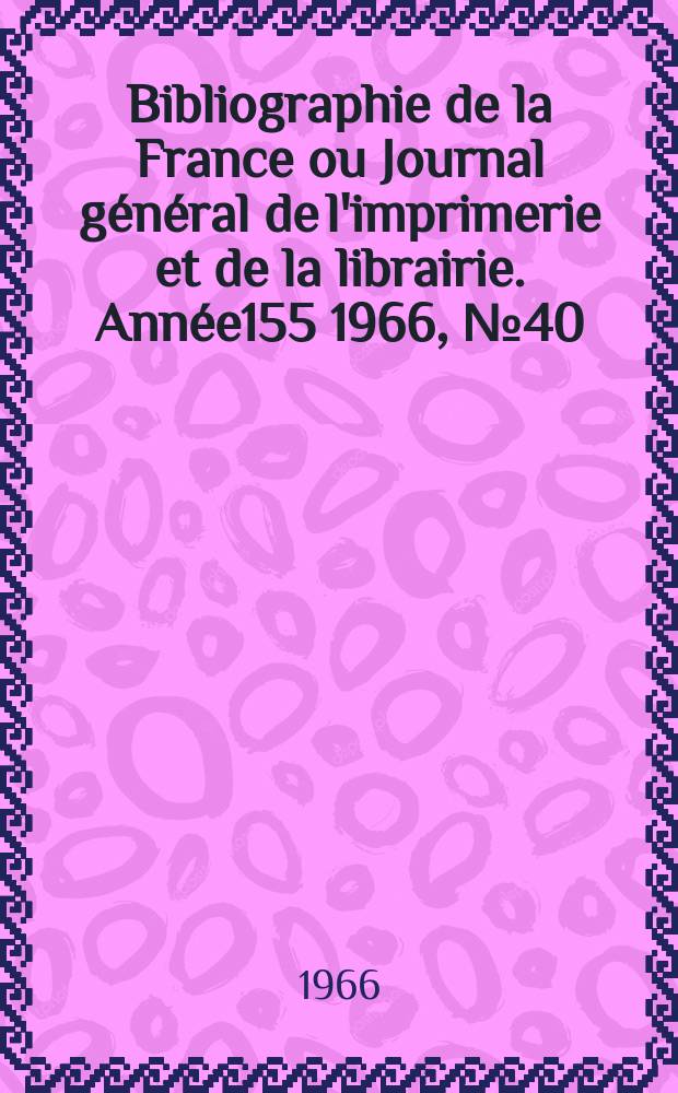 Bibliographie de la France ou Journal général de l'imprimerie et de la librairie. Année155 1966, №40