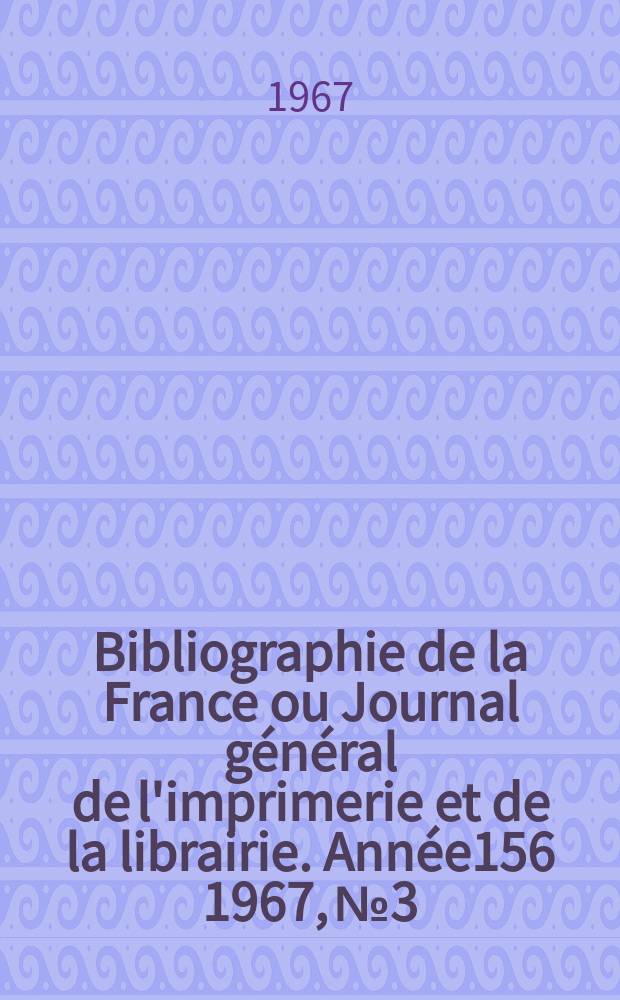 Bibliographie de la France ou Journal général de l'imprimerie et de la librairie. Année156 1967, №3