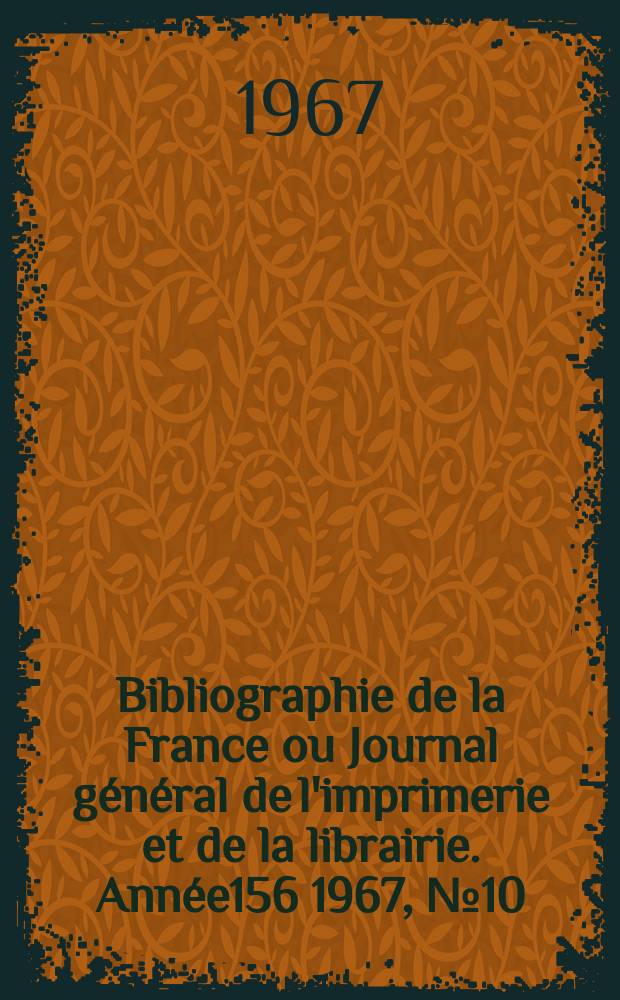 Bibliographie de la France ou Journal général de l'imprimerie et de la librairie. Année156 1967, №10