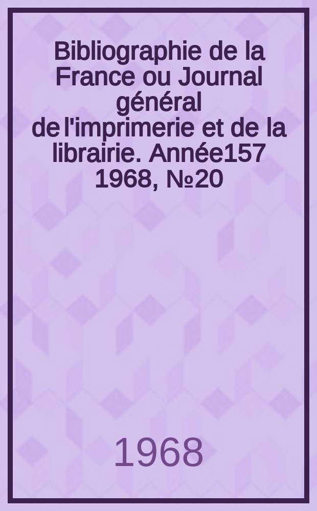 Bibliographie de la France ou Journal général de l'imprimerie et de la librairie. Année157 1968, №20