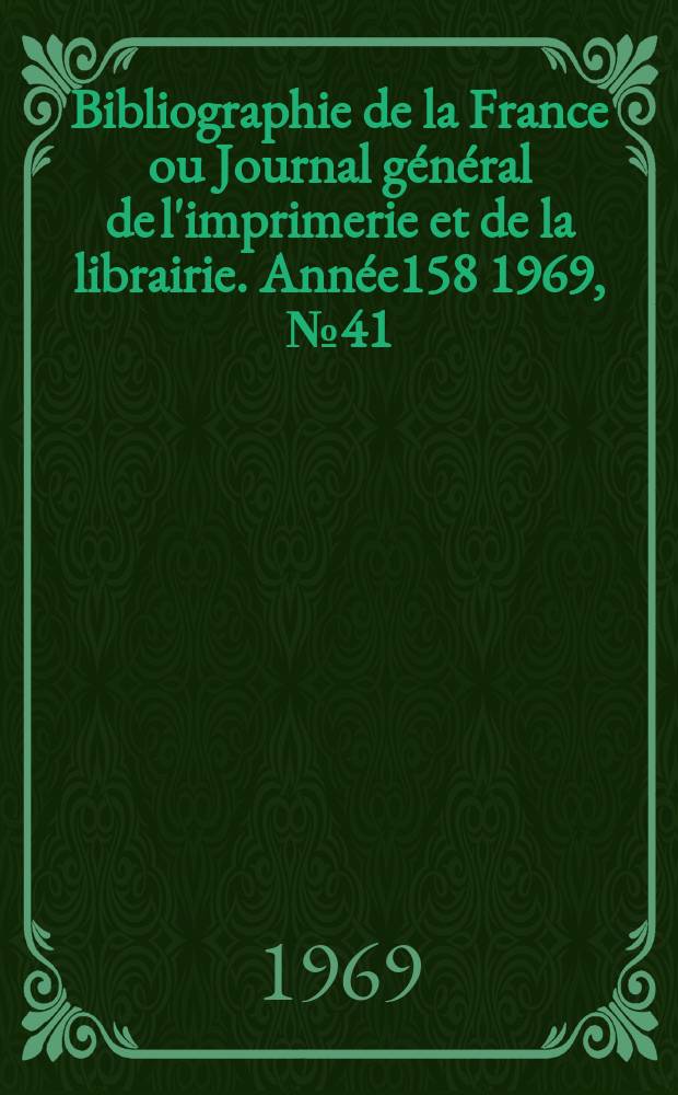 Bibliographie de la France ou Journal général de l'imprimerie et de la librairie. Année158 1969, №41