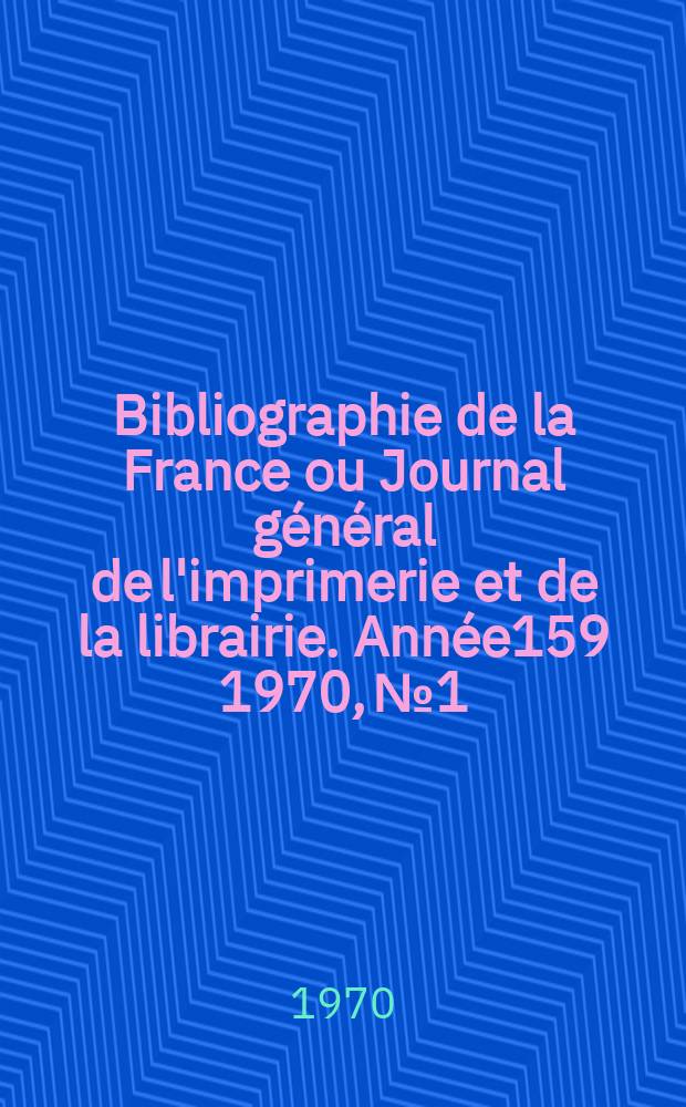 Bibliographie de la France ou Journal général de l'imprimerie et de la librairie. Année159 1970, №1