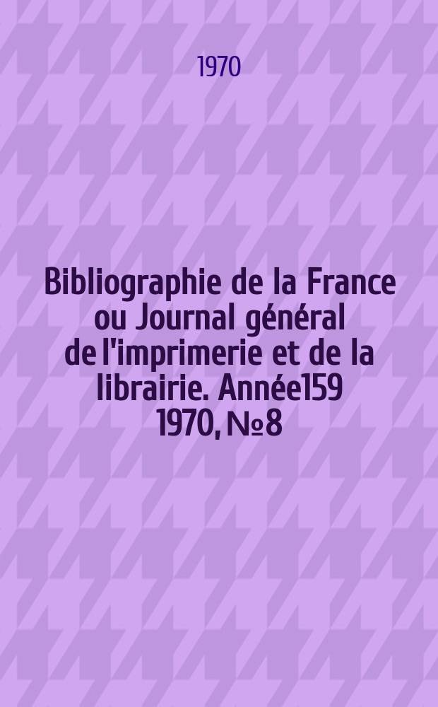 Bibliographie de la France ou Journal g&eacute;n&eacute;ral de l'imprimerie et de la librairie. Ann&eacute;e159 1970, №8
