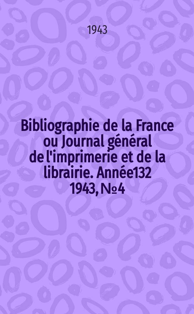 Bibliographie de la France ou Journal g&eacute;n&eacute;ral de l'imprimerie et de la librairie. Ann&eacute;e132 1943, №4