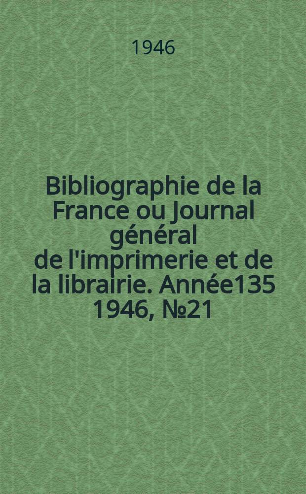 Bibliographie de la France ou Journal général de l'imprimerie et de la librairie. Année135 1946, №21/22