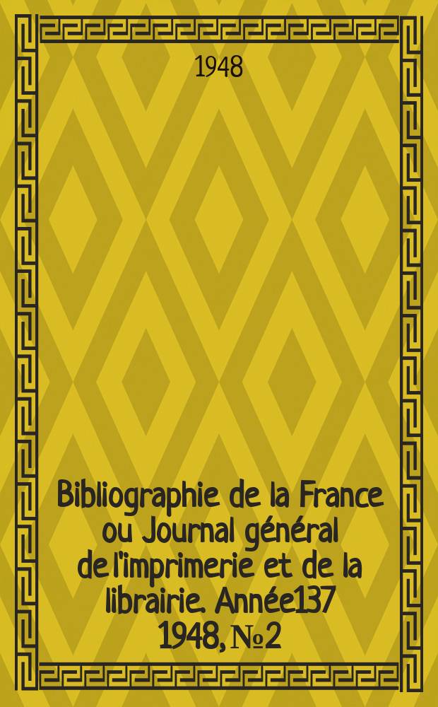 Bibliographie de la France ou Journal général de l'imprimerie et de la librairie. Année137 1948, №2